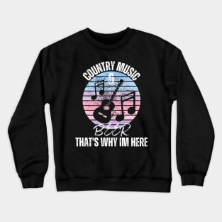 Country Music & Beer That's Why I'm Here Crewneck Sweatshirt